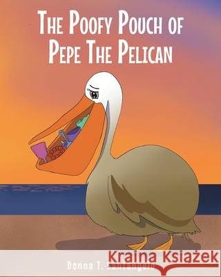 The Poofy Pouch of Pepe the Pelican Donna T. Santangelo 9781638854036 Covenant Books - książka
