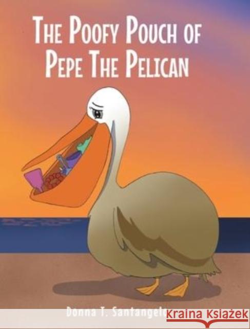 The Poofy Pouch of Pepe the Pelican Donna T Santangelo 9781638854050 Covenant Books - książka
