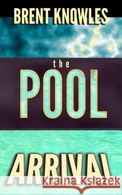 The Pool: Arrival MR Brent Knowles 9780993849923 Yourothermind Media - książka