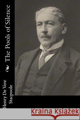 The Pools of Silence Henry De Vere Stacpoole 9781983525896 Createspace Independent Publishing Platform - książka