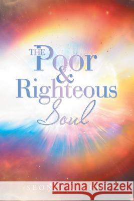 The Poor & Righteous Soul Seong Ju Choi 9781728320434 Authorhouse - książka
