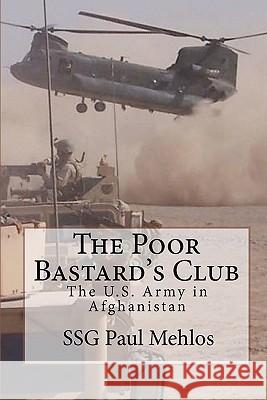 The Poor Bastard's Club: The U.S. Army in Afghanistan Ssg Paul Mehlos 9781453720455 Createspace - książka