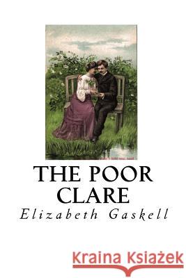 The Poor Clare: A Gothic Ghost Story Elizabeth Cleghorn Gaskell 9781533690654 Createspace Independent Publishing Platform - książka