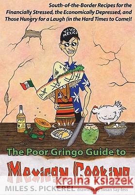 The Poor Gringo Guide to Mexican Cooking M. S. Pickerel Susana Say-Less 9780979619946 Great West Pub - książka