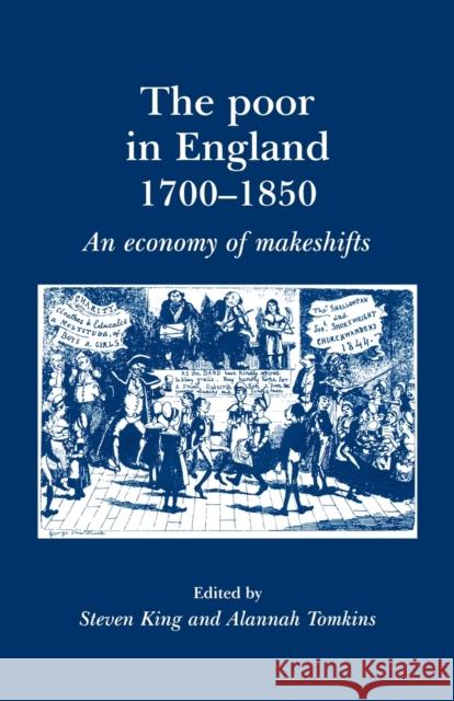 The Poor in England 1700-1850: An Economy of Makeshifts Tomkins, Alannah 9780719080432 MANCHESTER UNIVERSITY PRESS - książka