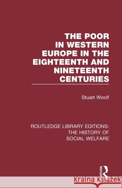 The Poor in Western Europe in the Eighteenth and Nineteenth Centuries Stuart Woolf 9781138201248 Routledge - książka