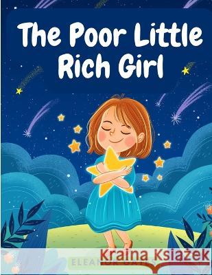 The Poor Little Rich Girl: A Delightful, and Old-Fashioned Read Eleanor Gates   9781805474227 Intell Book Publishers - książka