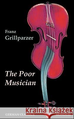 The Poor Musician (German Classics. The Life of Grillparzer) Franz Grillparzer Alfred Remy William Guild Howard 9781595691095 Mondial - książka