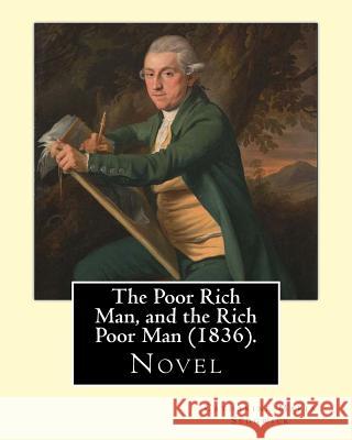 The Poor Rich Man, and the Rich Poor Man (1836). By: Catharine Maria Sedgwick: Novel Sedgwick, Catharine Maria 9781543079951 Createspace Independent Publishing Platform - książka