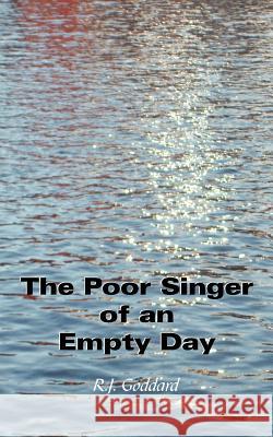 The Poor Singer of an Empty Day R.J. Goddard 9780755210589 New Generation Publishing - książka