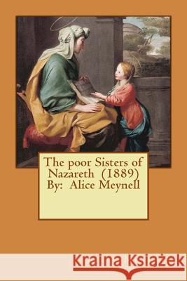 The poor Sisters of Nazareth (1889) By: Alice Meynell Meynell, Alice 9781543063394 Createspace Independent Publishing Platform - książka