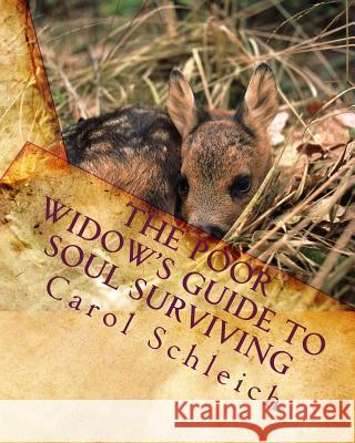 The Poor Widow's Guide to Soul Surviving: Your Best Life Ever Carol Schleich 9781460968895 Createspace - książka