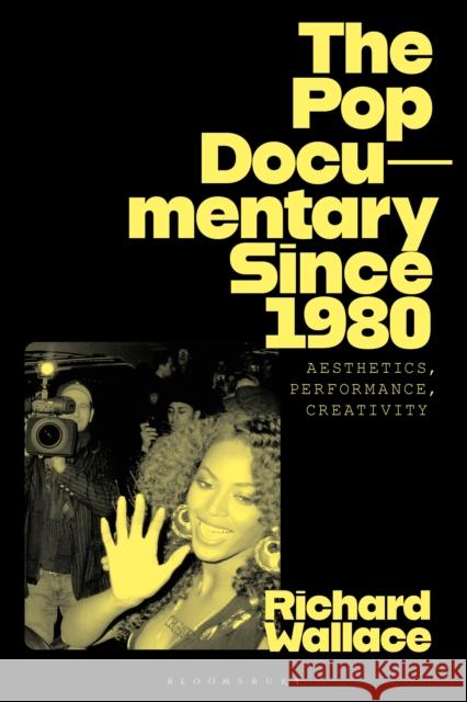 The Pop Documentary Since 1980: Aesthetics, Performance, Creativity Richard (University of Warwick, UK) Wallace 9781350214248 Bloomsbury Academic - książka