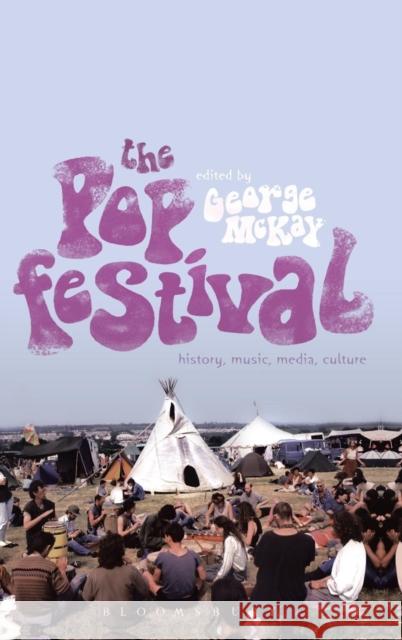 The Pop Festival: History, Music, Media, Culture McKay, George 9781623568207 Bloomsbury Academic - książka