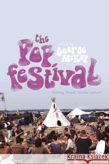 The Pop Festival: History, Music, Media, Culture McKay, George 9781623569594 Bloomsbury Academic - książka