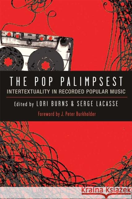 The Pop Palimpsest: Intertextuality in Recorded Popular Music Lori Burns Serge Lacasse 9780472130672 University of Michigan Press - książka