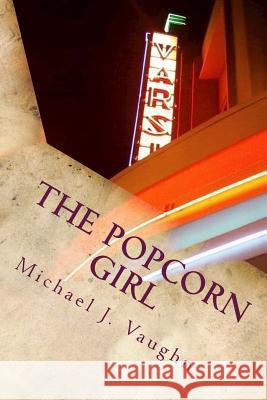 The Popcorn Girl Michael J. Vaughn 9781517610340 Createspace Independent Publishing Platform - książka