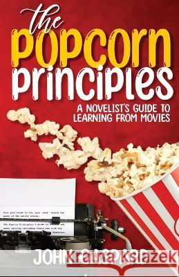 The Popcorn Principles: A Novelist's Guide To Learning From Movies John Gaspard 9781088080511 IngramSpark - książka
