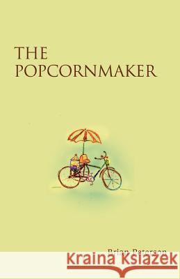 The Popcornmaker Brian Peterson 9780595467273 iUniverse - książka