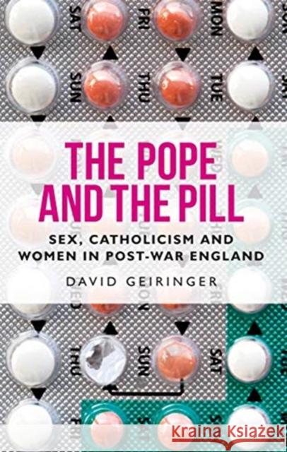 The Pope and the Pill: Sex, Catholicism and Women in Post-War England  9781526155955 Manchester University Press - książka