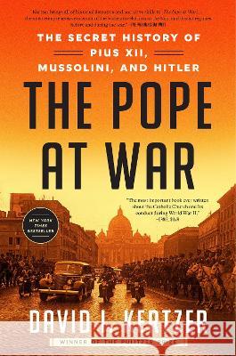 The Pope at War: The Secret History of Pius XII, Mussolini, and Hitler David I. Kertzer 9780812989960 Random House Trade - książka