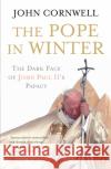 The Pope in Winter : The Dark Face of John Paul II's Papacy John Cornwell 9780141020716 PENGUIN BOOKS