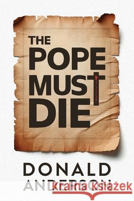 The Pope Must Die Donald Anderson 9780996153423 Hanover Press - książka