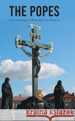 The Popes: A Brief Synopsis (from Peter to Francis) Uriel R Limjoco, Carolyn Limjoco 9781636307534 Covenant Books - książka