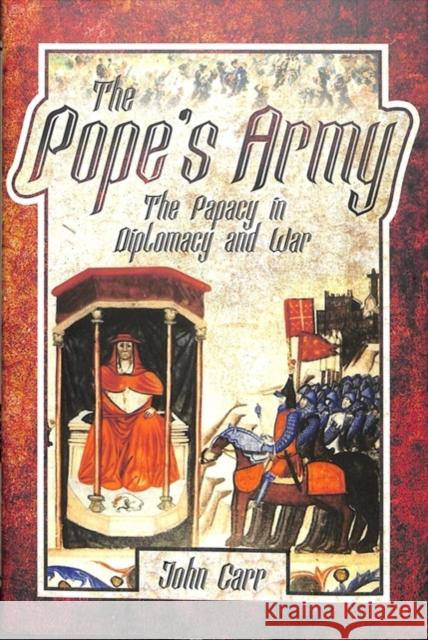 The Pope's Army: The Papacy in Diplomacy and War John Carr 9781526714893 Pen & Sword Military - książka