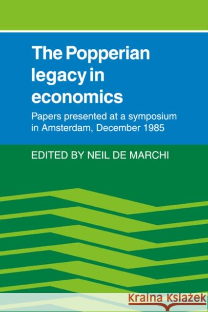 The Popperian Legacy in Economics: Papers Presented at a Symposium in Amsterdam, December 1985 Marchi, Neil de 9780521070232 Cambridge University Press - książka