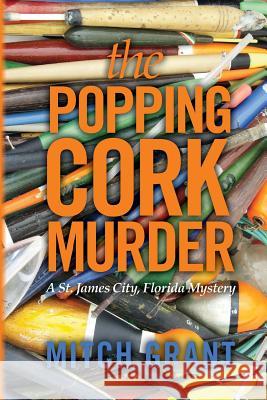 The Popping Cork Murder: A St. James City, Florida Mystery Mitch Grant 9781484847985 Createspace - książka