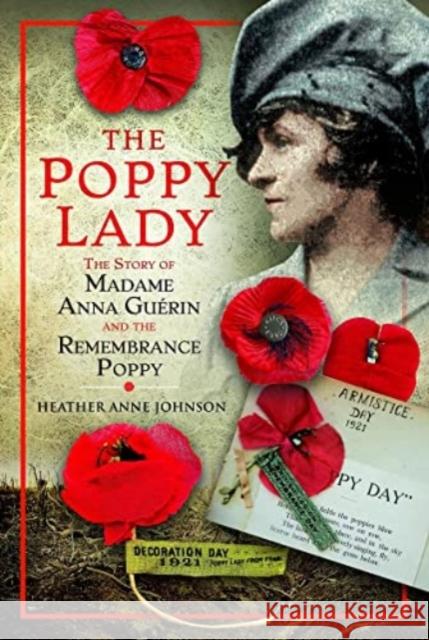 The Poppy Lady: The Story of Madame Anna Guerin and the Remembrance Poppy Heather Johnson 9781399073721 Pen & Sword Books Ltd - książka