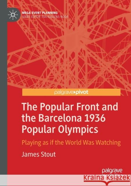 The Popular Front and the Barcelona 1936 Popular Olympics: Playing as If the World Was Watching Stout, James 9789811380730 Springer Singapore - książka