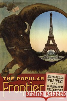 The Popular Frontier, 4: Buffalo Bill's Wild West and Transnational Mass Culture Christianson, Frank 9780806158945 University of Oklahoma Press - książka