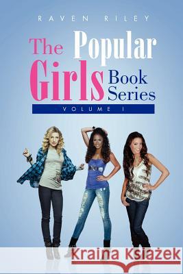 The Popular Girls Book Series: Volume I Riley, Raven 9781453571002 Xlibris Corporation - książka