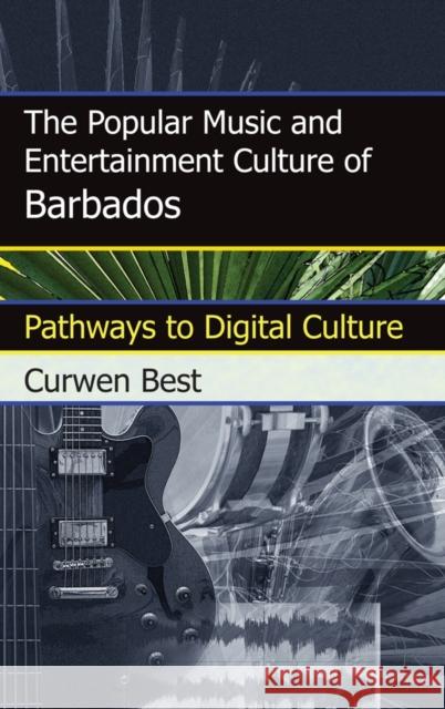 The Popular Music and Entertainment Culture of Barbados: Pathways to Digital Culture Best, Curwen 9780810877498 Scarecrow Press - książka