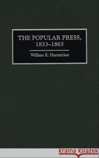 The Popular Press, 1833-1865 William E. Huntzicker 9780313307959 Greenwood Press - książka