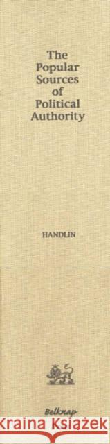 The Popular Sources of Political Authority: Documents on the Massachusetts Constitution of 1780 Handlin, Oscar 9780674690004 John Wiley & Sons - książka