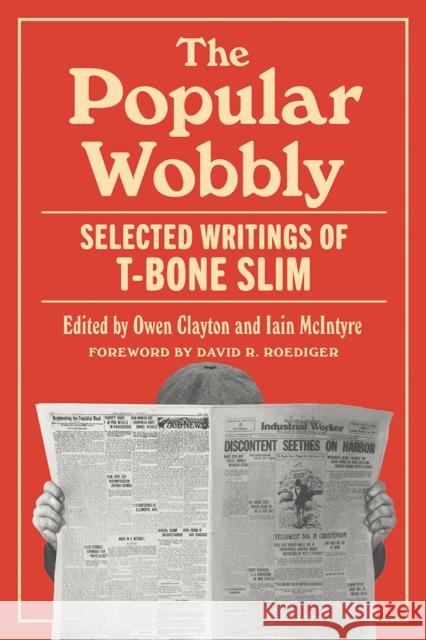The Popular Wobbly: Selected Writings of T-Bone Slim T-Bone Slim Owen Clayton Iain McIntyre 9781517914950 University of Minnesota Press - książka