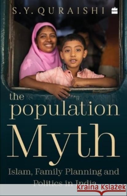 The Population Myth: Islam, Family Planning and Politics in India S. Y. Quraishi 9789390351541 HarperCollins - książka