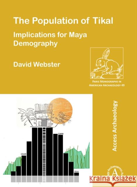 The Population of Tikal: Implications for Maya Demography David Webster 9781784918453 Archaeopress Archaeology - książka
