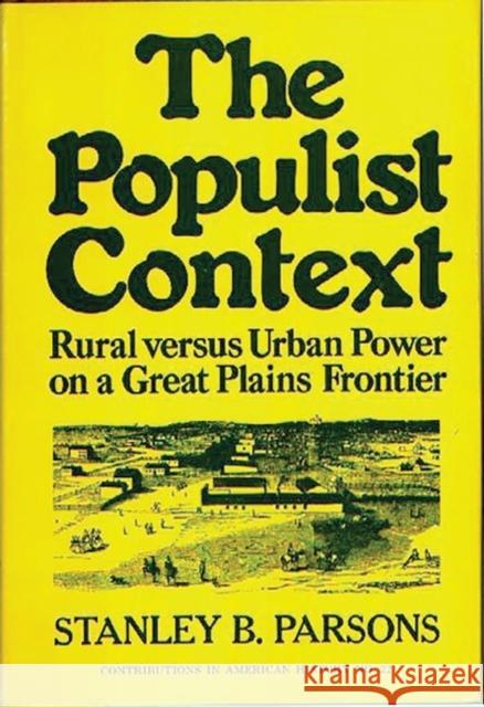 The Populist Context: Rural Versus Urban Power on a Great Plains Frontier Parsons, Stanley 9780837163925 Greenwood Press - książka