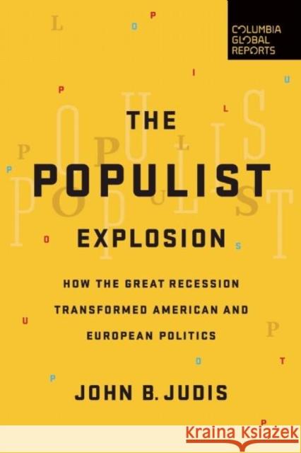 The Populist Explosion: How the Great Recession Transformed American and European Politics John B. Judis 9780997126440 Columbia Global Reports - książka