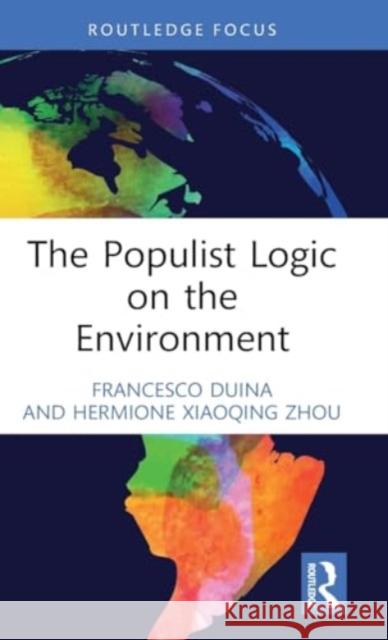 The Populist Logic on the Environment Francesco Duina Hermione Xiaoqing Zhou 9781032716640 Routledge - książka