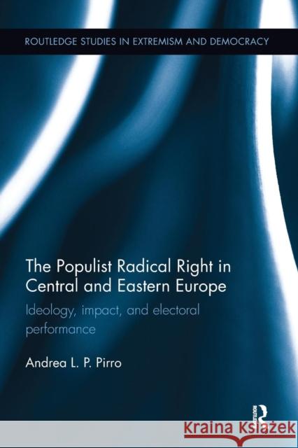 The Populist Radical Right in Central and Eastern Europe: Ideology, Impact, and Electoral Performance Andrea Pirro 9780415791205 Routledge - książka