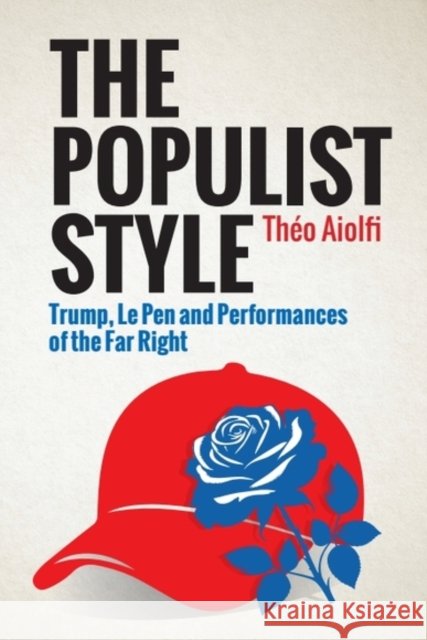 The Populist Style: Trump, Le Pen and Performances of the Far Right Th?o Aiolfi 9781399537414 Edinburgh University Press - książka