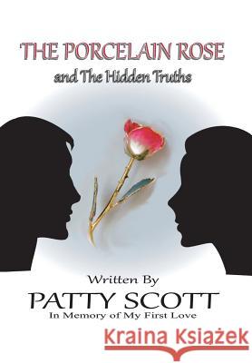 The Porcelain Rose: and The Hidden Truths Patty Scott 9781504362412 Balboa Press - książka