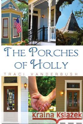 The Porches of Holly Traci a. Vanderbush 9781514109540 Createspace Independent Publishing Platform - książka