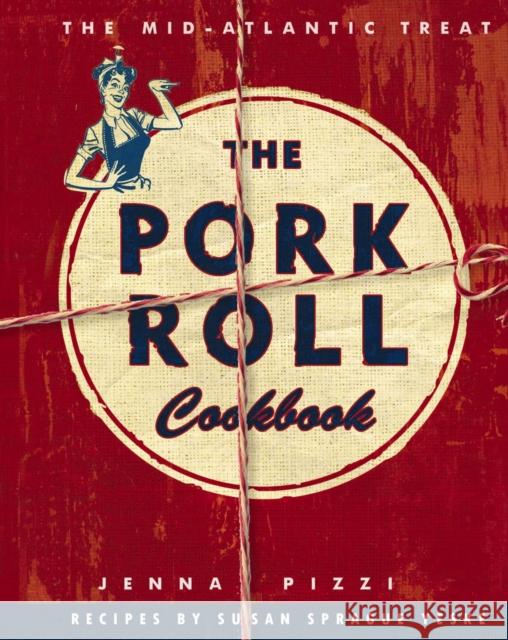 The Pork Roll Cookbook: 50 Recipes for a Regional Delicacy Jenna Pizza Susan Spragu 9781646431403 HarperCollins Focus - książka