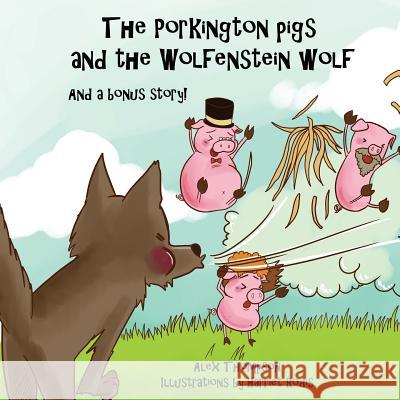 The Porkington pigs and the Wolfenstein wolf Thompson, Alex 9781545213940 Createspace Independent Publishing Platform - książka